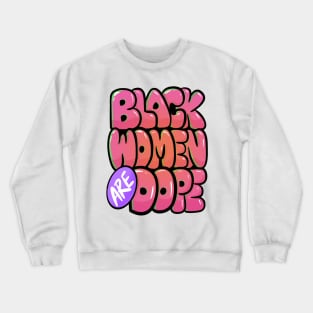 Black Women Are Dope Crewneck Sweatshirt